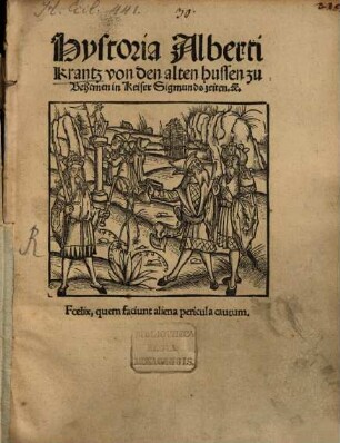 Hystoria Alberti Krantz von den alten hussen zu Behemen in Keiser Sigmunds zeiten [et]c.