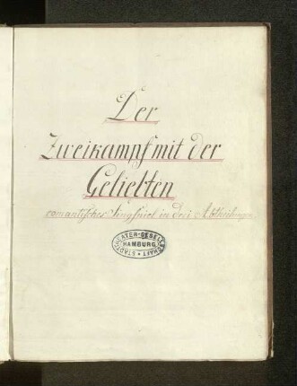 ¬Der¬ Zweikampf mit der Geliebten : romantisches Singspiel in drei Abtheilungen