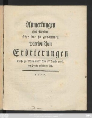 Anmerkungen eines Schlesiers über die so genannten Patriotischen Erörterungen welche zu Berlin unter dem 8ten Junio 1776. im Drucke erschienen sind