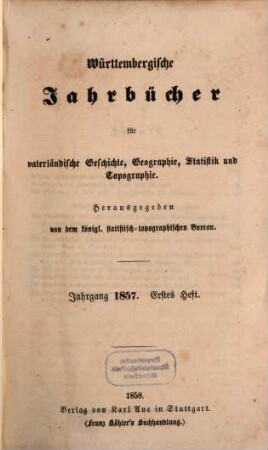 Württembergische Jahrbücher für vaterländische Geschichte, Geographie, Statistik und Topographie. 1857 (1858/59)