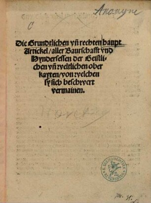 Die Grundtlichen vn[d] rechten haupt Artickel aller Baurschafft vnd Hyndersessen der Geistlichen vn[d] weltlichen oberkayten von welchen sy sich beschwert vermainen