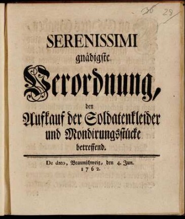 Serenissimi gnädigste Verordnung, den Aufkauf der Soldatenkleider und Mondirungsstücke betreffend : De dato, Braunschweig, den 4. Jun. 1762.