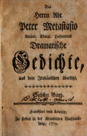 Des Herrn Abt Peter Metastasio Kayserl. Königl. Hofpoetens Dramatische Gedichte, 6