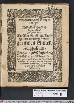 Beschreibung deß Seeligen Abschieds/ und Christ-Fürstlichen Leichbegängnüsses Ihr Fürstl. Gnad. Der Durchlauchten/ Hochgebornen Furstin und Frawen/ Frawen Annen-Magdalenen/ Hertzogin zu Münsterberg in Schlesien ... [et]c.