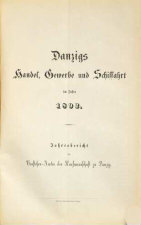 Danzigs Handel, Gewerbe und Schiffahrt : im Jahre ... ; Jahresbericht d. Vorsteher-Amtes der Kaufmannschaft zu Danzig. 1892 (1893)