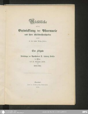 Rückblicke auf die Entwicklung der Pharmacie und ihrer Hülfswissenschaften zumal in den letzten fünfzig Jahren : eine Festgabe am Jubeltage des Apothekers D. Ludwig Becker in Essen, den 5. August 1853