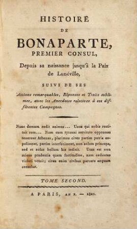 Histoire de Bonaparte, premier consul, depuis sa naissance jusqu'à la Paix de Lunéville : suivi de ses actions remarquables, réponses et traits sublimes, avec les anecdotes relatives à ses différentes campagnes, 2