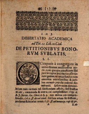 Dissertatio Academica De Petitionibus Bonorum Fisco Delatorum : = Von Ausbittung heimgefallener Güther : Occasione Lib. 10. Tit. 12. Cod.