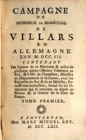Campagne De Monsieur Le Maréchal De Villars En Allemagne L'An M.DCC.III : Contenant Les Lettres de ce Maréchal & celles de plusieurs autres Officiers Généraux au Roi, ..., 1
