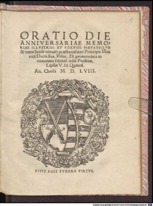 Oratio die anniversariae memoriae illustriss. et fortiss. pietateque et omni laudi virtutis praestantissimi principis Mauricii Ducis Sax. ...