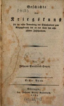 Geschichte der Kriegskunst seit der ersten Anwendung des Schießpulvers zum Kriegsgebrauch bis an das Ende des achtzehnten Jahrhunderts, Erster Band. [erste Hälfte]