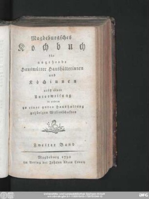 Zweiter Band: Magdeburgsches Kochbuch für angehende Hausmütter Haushälterinnen und Köchinnen : nebst einer Unterweisung in andern zu einer guten Haushaltung gehörigen Wissenschaften