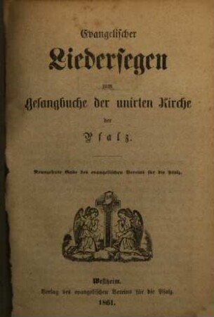Evangelischer Liedersegen zum Gesangbuche der unirten Kirche der Pfalz