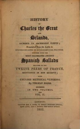 History of Charles the Great and Orlando : adscripted to Archbishop Turpon. Translated from the Latin in Spanheim's Lives of Ecclesiastical Writers together with the most celebrated ancient Spanish Ballads relating to the twelve Peers of France. 2