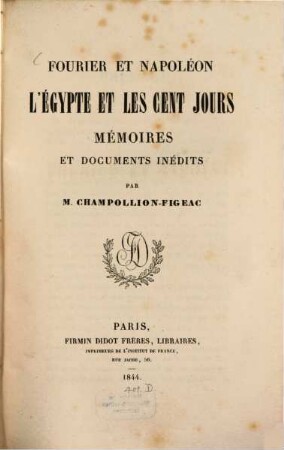 Fourier et Napoléon, l'Egypte et les Cent, Tours: Mémoires et Documents inedits