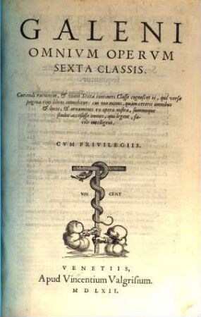 Galeni Omnium Operum Sexta Classis : Curandi rationem, et viam Sexta contineri Classe cognoscet is, qui versa pagina eius libros intuebitur: cui non minus, quam ceteris omnibus et lucis, et ornamenti ex opera nostra, summoque studio accessisse omnes, qui legent, facile intelligent