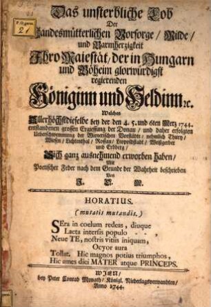 Das unsterbliche Lob der ... in Hungarn und Böheim ... regierenden Königinn und Heldinn