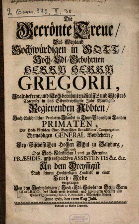 Die gecrönte Treue des ... Herrn Gregorii, des ... Stüffts und Closters Tegernsee in das Sibendreyssigste Jahr ... Regierenden Abbten ... An dem Dreyssigist