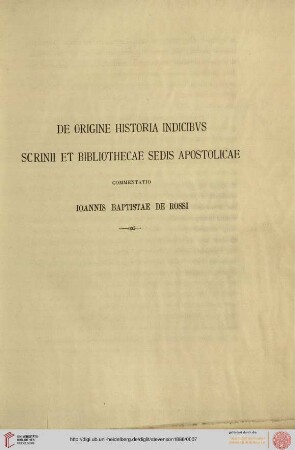 De origine historia indicibus scrinii et bibliothecae sedis apostolicae (Giovanni Battista DeRossi)