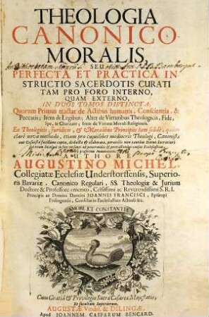 Theologia Canonico-Moralis, Seu Perfecta Et Practica Instructio Sacerdotis Curati Tam Pro Foro Interno, Quam Externo : In Duos Tomos Distincta, ..., 1. ... Tractat de Actibus humanis, Conscientia, & Peccatis ...
