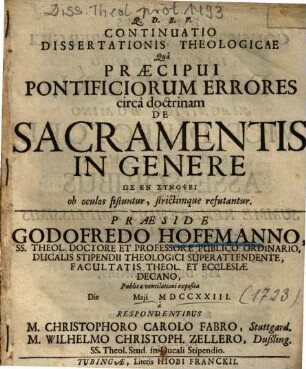 Continuatio Dissertationis Theologicae Quâ Praecipui Pontificiorum Errores circà doctrinam De Sacramentis In Genere ... ob oculos sistuntur, strictimque refutantur