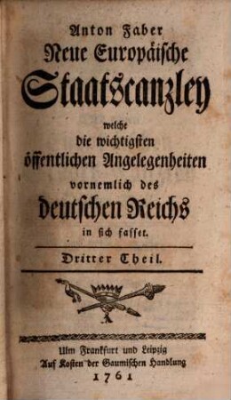 Neue europäische Staatscanzley welche die wichtigsten öffentlichen Angelegenheiten, vornemlich des Deutschen Reiches in sich fasset. 3. 1761