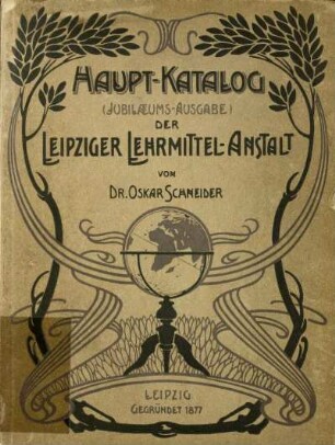 Haupt-Katalog (Jubiläums-Ausgabe) der Leipziger Lehrmittel-Anstalt von Dr. Oskar Schneider