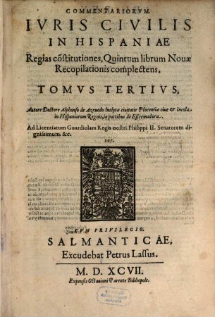 Commentariorum juris civ. in Hispaniae regias Constitutiones, 3. Salamantia, 1597