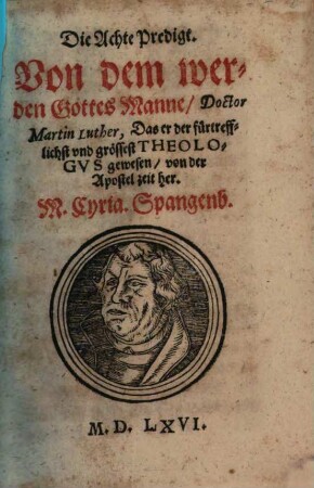 Die Achte Predigt. Von dem werden Gottes Manne Doctor Martin Luther, Das er der fürtrefflichst vnd grössest Theologvs gewesen von der Apostel zeit her