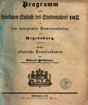 Programm zum feierlichen Schlusse des Studienjahres ... in den königlichen Studienanstalten zu Regensburg. 1841/42 (1842)