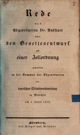 Rede des Abgeordneten Dr. Rudhart über den Gesetzesentwurf zu einer Zollordnung : gehalten in der Kammer der Abgeordneten der bayrischen Ständeversammlung in München am 5. Juny 1828