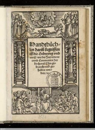 Handtbüchlin darin[n] begriffen ist die Ordnung vnd weiß, wie die Sacrament vnnd Ceremonien der kirchen zu Vlm gebraucht vnd gehalten werden, [et]c.