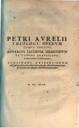 Petri Avrelii Theologi Opera : In Tres Tomos Distribvta. 3, Continens Responsionem ad Epistolam Sirmondi, ...