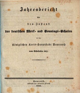 Jahresbericht über den Zustand der deutschen Werk- und Sonntags-Schulen in der Königlichen Kreis-Hauptstadt Bayreuth : vom Schuljahre ..., 1840/41