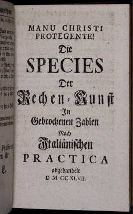 Die Species der Rechen-Kunst in gebrochenen Zahlen nach Italienischen Practica.