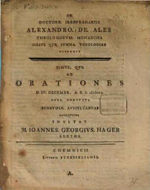 De Doctore. Irrefragabili Alexandro. De. Ales Theologorvm. Monarcha Illivs. Qve. Svmma. Theologiae Disserit, A. ... Ad Orationes D. XV. Decembr. A.R.S. MDCCL ...