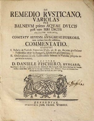 De remedio rvsticano, variolas per balnevm primo aqvae dvlcis post vero seri lactis feliciter cvrandi, in comitatv Arvensi, Hvngariae svperioris, cum optimo successo adhibito, commentatio