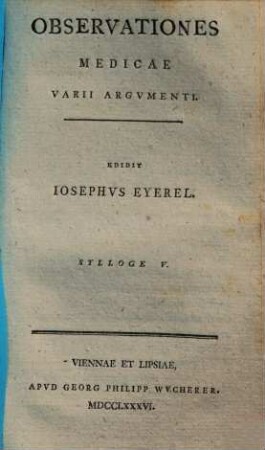 Observationes Medicae Varii Argvmenti : Praemittitvr Methodvus Examinandi Aegros, Sylloge V