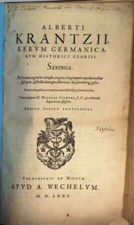 Alberti Krantzii, Rervm Germanicarvm Historici Clariss. Saxonia : De Saxonicae gentis vetusta origine, longinquis expeditionibus susceptis, & bellis domi pro libertate diu fortiterq[ue] gestis