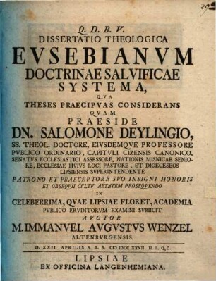 Dissertatio Theologica Eusebianum Doctrinae Salvificae Systema : Qua Theses Praecipuas Considerans