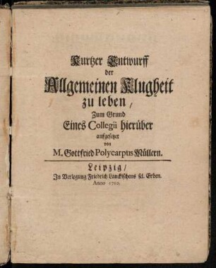 Kurtzer Entwurff der Allgemeinen Klugheit zu leben, Zum Grund Eines Collegii hierüber aufgesetzet