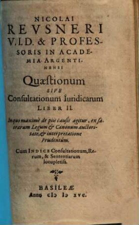 Cl. Ic. Nicolai Revsneri Leorini Silesii Quaestionum Sive Consultationum Iuridicarum Liber .... 2, In quo maximè de piis causis agitur ...