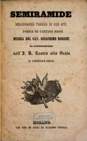 Semiramide : melodramma tragico in due atti ; da rappresentarsi nell'I.R. Teatro alla Scala in carnovale 1856-57