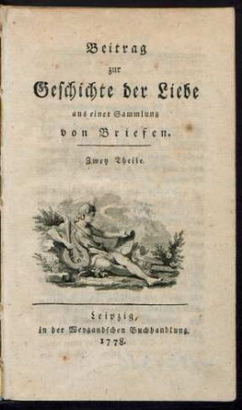 Beitrag zur Geschichte der Liebe : aus einer Sammlung von Briefen ; Zwey Theile