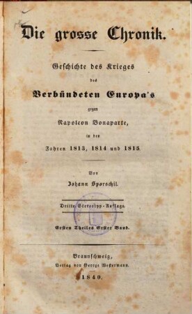 Die große Chronik : Geschichte des Krieges des verbündeten Europa's gegen Napoleon Bonaparte in den Jahren 1813, 1814 und 1815, 1,1