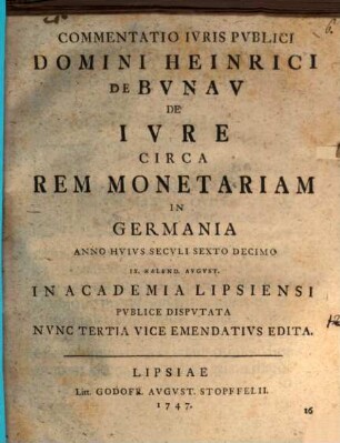 Commentatio iuris publici Domini Heinrici de Bunau De iure circa rem monetariam in Germania