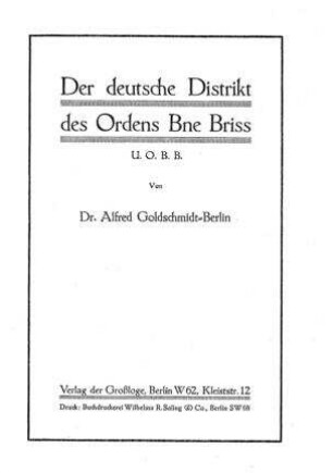 Der deutsche Distrikt des Ordens Bne Briss U. O. B. B. / von Alfred Goldschmidt