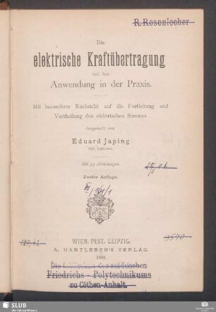 Die elektrische Kraftübertragung und ihre Anwendung in der Praxis : mit besonderer Rücksicht auf die Fortleitung und Vertheilung des elektrischen Stromes