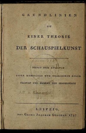 Grundlinien Zu Einer Theorie Der Schauspielkunst : Nebst Der Analyse Einer Komischen Und Tragischen Rolle Falstaf Und Hamlet Von Shakespeare