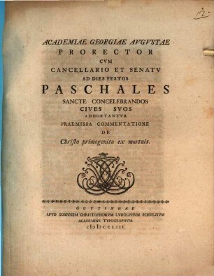 Academiae Georgiae Augustae Prorector ... ad dies festos paschales sancte concelebrandos Cives suos adhortantur, praemissa commentatione de Christo primogenito ex mortuis
